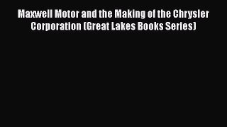DOWNLOAD FREE E-books  Maxwell Motor and the Making of the Chrysler Corporation (Great Lakes