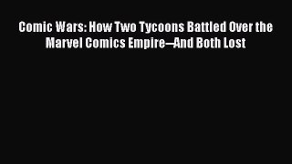 DOWNLOAD FREE E-books  Comic Wars: How Two Tycoons Battled Over the Marvel Comics Empire--And