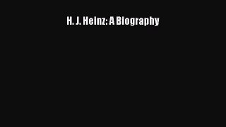READ book  H. J. Heinz: A Biography  Full E-Book