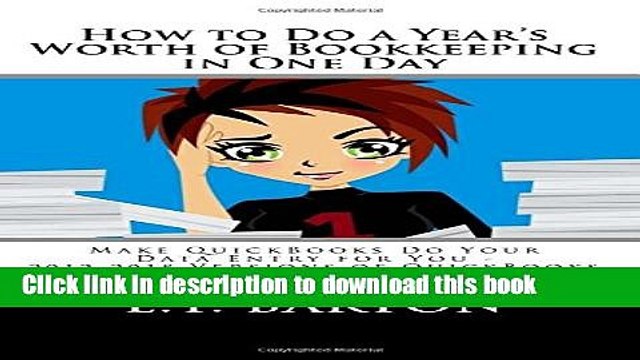 [Read PDF] How to Do a Year s Worth of Bookkeeping in One Day:: Make QuickBooks Do Your Data Entry