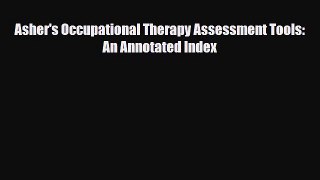 Read Asher's Occupational Therapy Assessment Tools: An Annotated Index PDF Online
