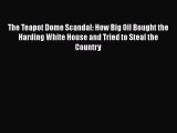 DOWNLOAD FREE E-books  The Teapot Dome Scandal: How Big Oil Bought the Harding White House