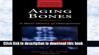 Download Aging Bones: A Short History of Osteoporosis (Johns Hopkins Biographies of Disease) Ebook