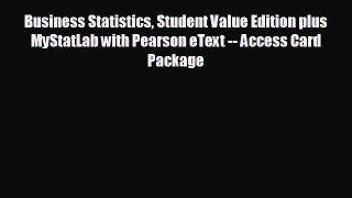 READ book Business Statistics Student Value Edition plus MyStatLab with Pearson eText -- Access
