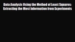 Free [PDF] Downlaod Data Analysis Using the Method of Least Squares: Extracting the Most Information