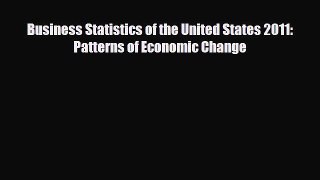 READ book Business Statistics of the United States 2011: Patterns of Economic Change  FREE