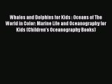 READ book Whales and Dolphins for Kids : Oceans of The World in Color: Marine Life and Oceanography
