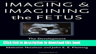 [Download] Imaging and Imagining the Fetus: The Development of Obstetric Ultrasound [PDF] Full Ebook