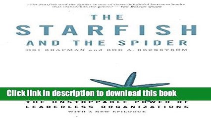 [Read PDF] The Starfish and the Spider: The Unstoppable Power of Leaderless Organizations  Full