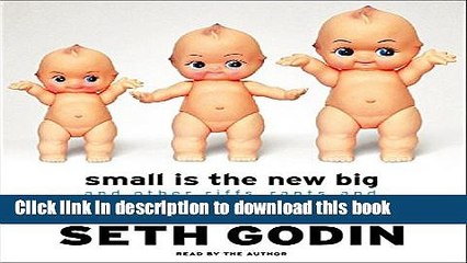 [Read PDF] Small Is the New Big: And Other Riffs, Rants, and Remarkable Business Ideas Download