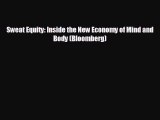 Free [PDF] Downlaod Sweat Equity: Inside the New Economy of Mind and Body (Bloomberg)  FREE