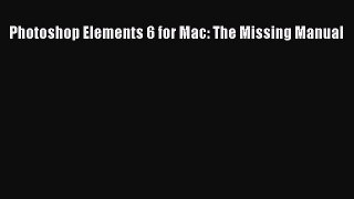 Free [PDF] Downlaod Photoshop Elements 6 for Mac: The Missing Manual#  FREE BOOOK ONLINE