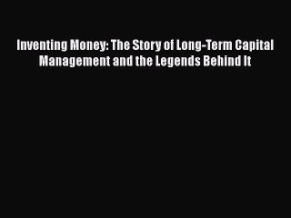 READ book  Inventing Money: The Story of Long-Term Capital Management and the Legends Behind