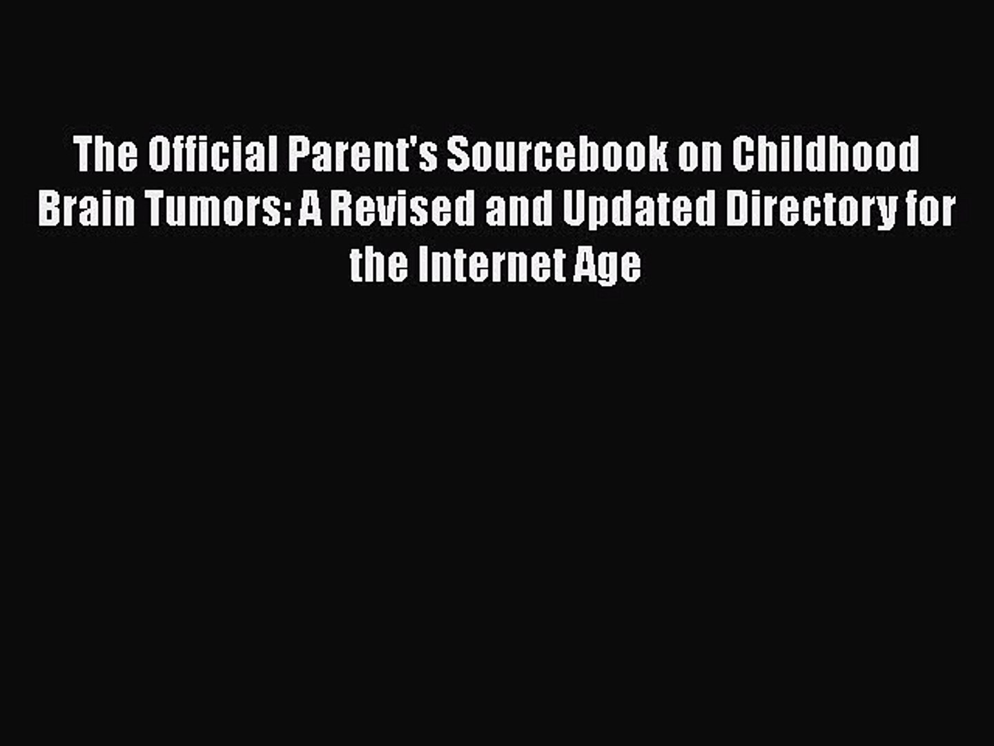 Read The Official Parent S Sourcebook On Childhood Brain Tumors A Revised And Updated Directory Video Dailymotion