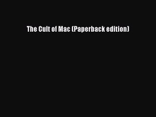 READ book The Cult of Mac (Paperback edition)#  BOOK ONLINE
