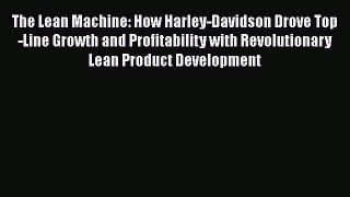 READ book  The Lean Machine: How Harley-Davidson Drove Top-Line Growth and Profitability with