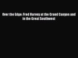 Free Full [PDF] Downlaod  Over the Edge: Fred Harvey at the Grand Canyon and in the Great
