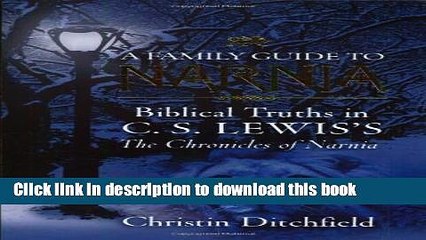 Download A Family Guide To Narnia: Biblical Truths in C.S. Lewis s The Chronicles of Narnia  PDF