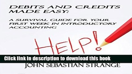 [Read PDF] Debits And Credits Made Easy: A Survival Guide For Your First Week In Introductory