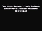 FREE DOWNLOAD Term Sheets & Valuations - A Line by Line Look at the Intricacies of Term Sheets