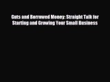 EBOOK ONLINE Guts and Borrowed Money: Straight Talk for Starting and Growing Your Small Business