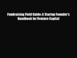 READ book Fundraising Field Guide: A Startup Founder's Handbook for Venture Capital  FREE