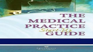 Download The Medical Practice Start-Up Guide Ebook Free