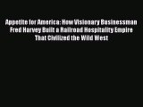 READ book  Appetite for America: How Visionary Businessman Fred Harvey Built a Railroad Hospitality