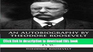 Read An Autobiography by Theodore Roosevelt  Ebook Free
