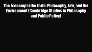 FREE PDF The Economy of the Earth: Philosophy Law and the Environment (Cambridge Studies in