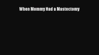 Read When Mommy Had a Mastectomy Ebook Free