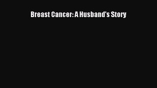 Read Breast Cancer: A Husband's Story Ebook Free