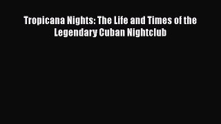 Free Full [PDF] Downlaod  Tropicana Nights: The Life and Times of the Legendary Cuban Nightclub