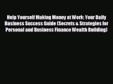 FREE PDF Help Yourself Making Money at Work: Your Daily Business Success Guide (Secrets & Strategies