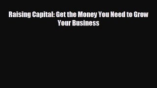 READ book Raising Capital: Get the Money You Need to Grow Your Business  FREE BOOOK ONLINE