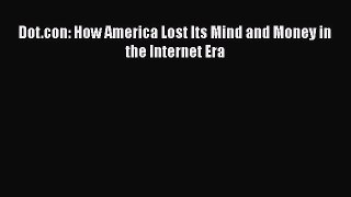 DOWNLOAD FREE E-books  Dot.con: How America Lost Its Mind and Money in the Internet Era  Full