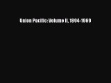 READ book  Union Pacific: Volume II 1894-1969  Full Free