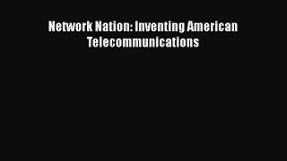 DOWNLOAD FREE E-books  Network Nation: Inventing American Telecommunications  Full E-Book