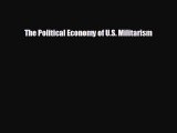 EBOOK ONLINE The Political Economy of U.S. Militarism  FREE BOOOK ONLINE