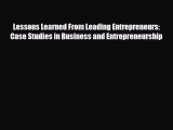 EBOOK ONLINE Lessons Learned From Leading Entrepreneurs: Case Studies in Business and Entrepreneurship