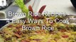 Brown Rice Recipes | 4 Easy Ways To Cook Brown Rice | How to Cook Brown Rice