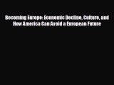 Free [PDF] Downlaod Becoming Europe: Economic Decline Culture and How America Can Avoid a