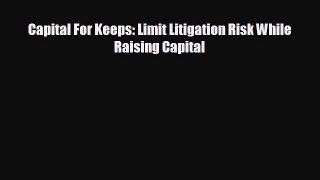 Free [PDF] Downlaod Capital For Keeps: Limit Litigation Risk While Raising Capital  DOWNLOAD