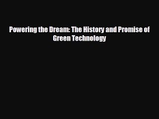 Free [PDF] Downlaod Powering the Dream: The History and Promise of Green Technology  BOOK