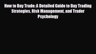 FREE PDF How to Day Trade: A Detailed Guide to Day Trading Strategies Risk Management and Trader