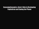 READ book Consumptionomics: Asia's Role in Reshaping Capitalism and Saving the Planet#  BOOK