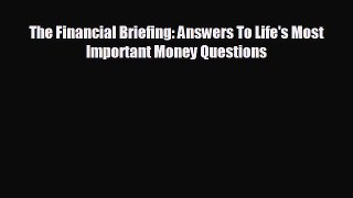 Free [PDF] Downlaod The Financial Briefing: Answers To Life's Most Important Money Questions