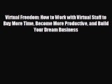 READ book Virtual Freedom: How to Work with Virtual Staff to Buy More Time Become More Productive