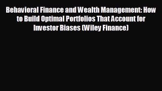 READ book Behavioral Finance and Wealth Management: How to Build Optimal Portfolios That Account