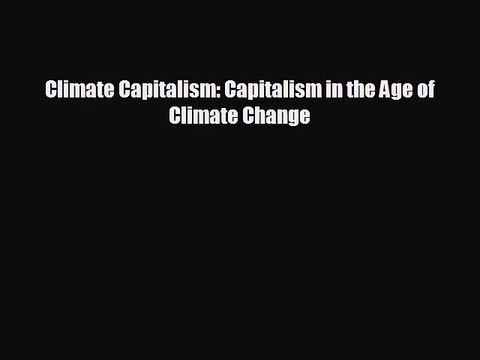 READ book Climate Capitalism: Capitalism in the Age of Climate Change FREE BOOOK ONLINE